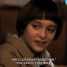 a young boy says we 'll go crazy together