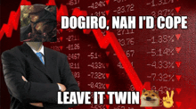 a man in a suit and tie is standing in front of a stock chart that says " dogiro nah i 'd cope "