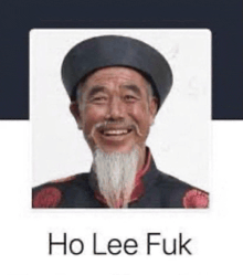 a man with a beard wearing a hat and smiling is named ho lee fuk .
