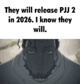 they will release pj2 in 2026. i know they will
