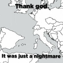 a map of europe with the words " thank god it was just a nightmare " below it