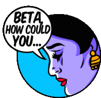 a cartoon of a woman with a speech bubble that says " beta how could you "