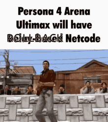 a man is dancing in front of a brick wall with the words persona 4 arena ultimax will have rollback netcode