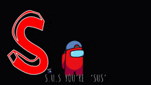 among us characters standing next to each other with the words " s.u.s. you 're sus "