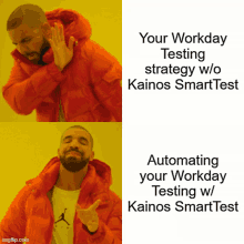 a drake meme that says your workday testing strategy w / o kainos smarttest