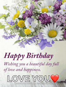 a birthday card with a bouquet of flowers and the words happy birthday wishing you a beautiful day full of love and happiness