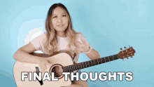 a woman playing a guitar with the words final thoughts written below her