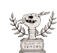 a drawing of a fist on a plaque that says rewarded for t-r-y-i-n-g.