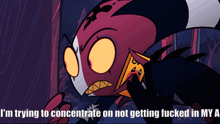 a cartoon character with the words i 'm trying to concentrate on not getting fucked in my a below it