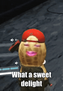 a peanut wearing a red hat and pink lips says " what a sweet delight "