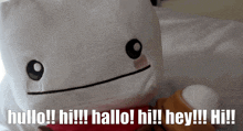 a stuffed animal with the words hello hi hallo hi hey hi on it
