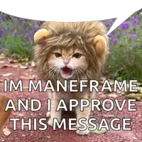 a cat wearing a lion costume with a speech bubble that says im maneframe and i approve this message