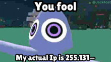 a purple egg with circles on it and the words you fool my actual ip is 255.131