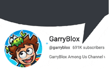 garry blox has 691k subscribers and is among us channel 1