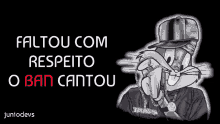 bugs bunny is shown in a black and white photo with the words faltou com respeito o ban cantou