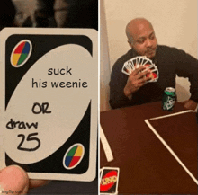 a man is playing uno with a card that says suck his weenie or draw 25