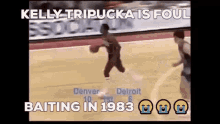 kelly tripucka is foul baiting in 1983 while playing basketball .