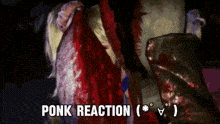 a person is covered in blood and the words " ponk reaction " are visible