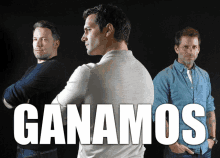 three men are standing next to each other with the words ganamos written in white