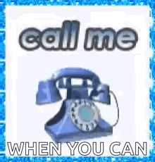 a picture of a blue telephone with the words `` call me when you can '' written on it .
