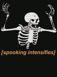 a skeleton with its arms outstretched and the words `` spooking intensifies '' below it .