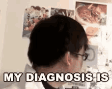 a man with glasses is looking over his shoulder and says my diagnosis is .