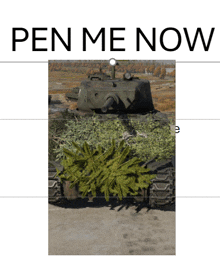 a picture of a tank and the words " pen me now "