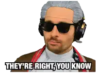 a man wearing a wig and sunglasses has the words they 're right you know above him