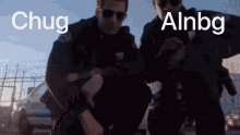 two police officers are kneeling next to each other and the words chug and alnbg are visible