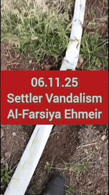 a sign that says 06.11.25 settler vandalism al-farsiya ehmeir