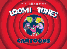 a poster for loomi tunes cartoons shows a group of cartoon characters