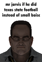 mr jarvis if he did texas state football instead of small baist