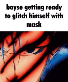 a meme about bayse getting ready to glitch himself with a mask