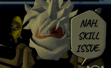 a video game character says nah skill issue in a speech bubble