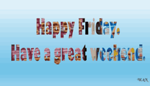 a blue background with the words happy friday have a great weekend on it