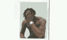 a shirtless man with dreadlocks covering his face with his hands