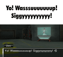 a screenshot of a video game with the words yo wasssuuuuup siggyyyyyy