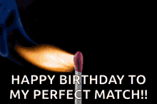 a birthday card with a burning match and the words " happy birthday to my perfect match "