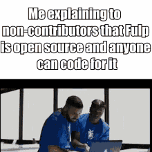 a meme that says me explaining to non contributors that full is open source and anyone can code for it