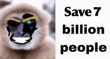 a picture of a monkey with the words save 7 billion people below it