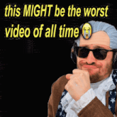 a man wearing a wig and sunglasses with the words " this might be the worst video of all time " behind him