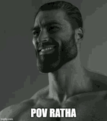 a man with a beard is smiling in a black and white photo with the words pov ratha .