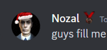 a picture of a man wearing a santa hat with the words nozal guys fill me below it