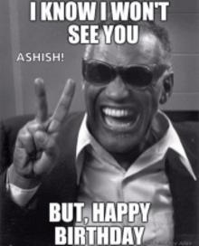 a black and white photo of a man wearing sunglasses with the caption " i know i won t see you but happy birthday "