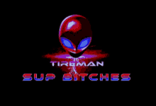 a logo for tireman sup bitches with an alien