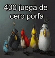 a group of angry birds are standing next to each other with the words 400 juega de cero porfa above them