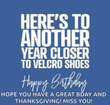 a birthday card that says " here 's to another year closer to velcro shoes happy birthday "