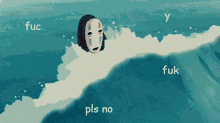 a cartoon of a face in the ocean with the words fuc fuk pls no