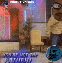 a man with glasses and a mustache says you 're not the father '