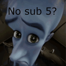 a picture of a cartoon character with the words " no sub 5 " on it